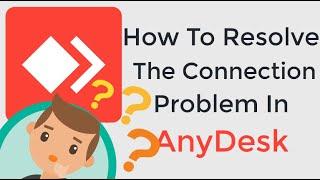 How to resolve the I lose my AnyDesk connection after 10 Sec problem