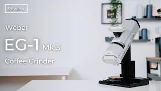 The Endgame Coffee Grinder - Weber EG-1 Mk.3  Review