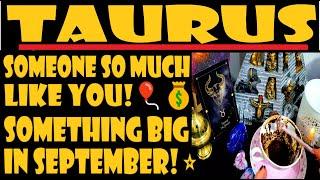 TAURUSMUST55⭐BIG CHANGESSOMEONE SO MUCH LIKE YOU⭐SOMETHING BIG IN SEPTEMBER⭐⭐COFFEEJULY 2024