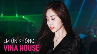 NONSTOP Vinahouse 2019 - Em Ổn Không Remix - LK Nhạc Trẻ Remix 2019 Hay Nhất Hiện Nay Việt Mix 2019