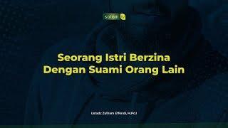 Seorang IStri Berzina Dengan Suami Orang Lain - Ustadz Zulham Effendi M.Pd.I