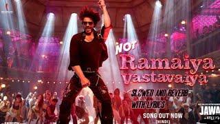 Not Ramaiya Vastavaiya full song Slowed and Reverb with lyrics SrkNayantaraanirudh slowed Reverb