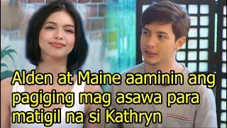 Alden Richards at Maine Mendoza aaminin ang pagiging mag asawa para matigil na si Kathryn Bernardo