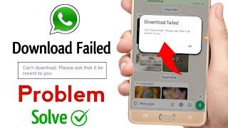 Whatsapp download failed cant download please ask that it be resent to you problem solved