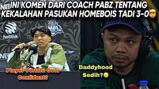 INI KOMEN DARI COACH PABZ TENTANG KEKALAHAN PASUKAN HOMEBOIS TADI️