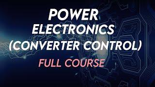 Power  Electronics Converter Control Full Course