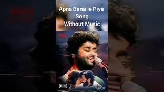 Apna Bana le Piya - Arijit Singh song  without Music  #arijitsingh #withoutmusic #apnabanale