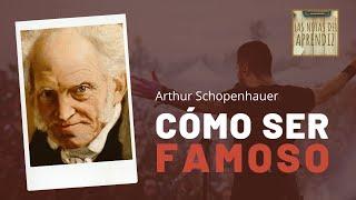 CÓMO SER FAMOSO - Según Arthur Schopenhauer