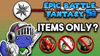 Can You Beat Epic Battle Fantasy 5 With ONLY Items? No Skills Limit Breaks or Summons Challenge