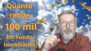 Quanto rende 100 mil em Fundos Imobiliários?