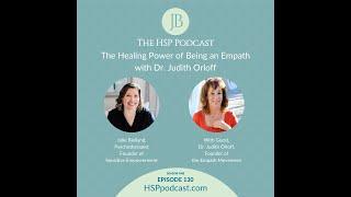 The Healing Power of Being an Empath with Dr. Judith Orloff on The HSP Podcast with Julie Bjelland