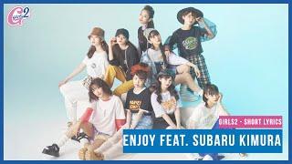 Girls² x Subanii Subaru Kimura - Enjoy  Short Ver. KanRomEng