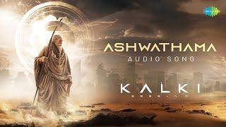 Ashwathama - Audio  Kalki 2898 AD  Prabhas  Amitabh  Deepika  Kamal Santhosh Narayanan