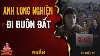 ANH LONG NGHIỆN ĐI BUÔN BẤT ĐỘNG SẢN  Truyện ma làng quê Quàng A Tũn