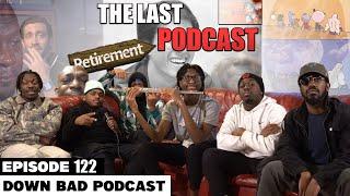 THE LAST PODCAST  Down Bad Podcast Episode 122