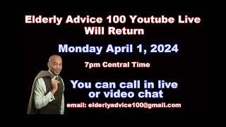 Elderly Advice 100 Returns to Youtube Monday April 1 2024 @ 7pm