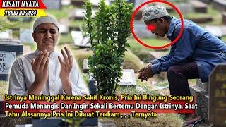 Istri Meninggal Karena Sakit Kronis Pria Ini Kaget Saat Ada Seorang Pria Ingin Bertemu Istrinya