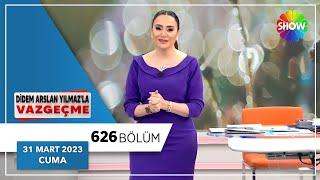 Didem Arslan Yılmazla Vazgeçme 626. Bölüm  31 Mart 2023