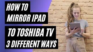 How To Mirror iPad to Toshiba TV  3 Different Ways