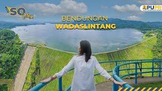 BENDUNGAN WADASLINTANG  SO VLOG Episode 1