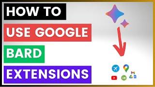 How To Use Google Bard Extensions?