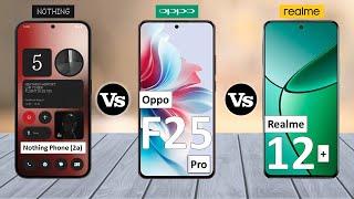 Nothing Phone 2a Vs Oppo F25 Pro Vs Realme 12 Plus - Full Comparison