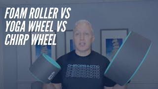 Foam Roller vs Yoga Wheel vs Chirp Wheel - Which One Is The Best For Your Posture For The Price?