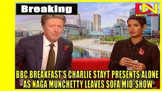 BBC Breakfasts Charlie Stayt presents alone as Naga Munchetty leaves sofa mid-show