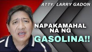 NAPAKAMAHAL NA NG GASOLINA  ATTY. LARRY GADON