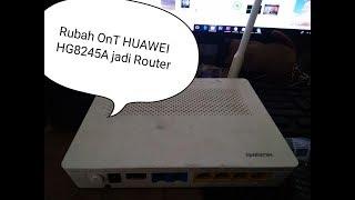 Cara Setting ONT HUAWEI HG8245A menjadi Router-Access Point Lengkap