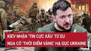 Thời sự quốc tế Kiev nhận ‘tin cực xấu’ từ EU Nga có ’thời điểm vàng’ hạ gục Ukraine