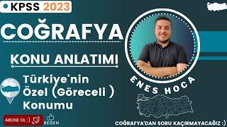 3- KPSS 2023  COĞRAFYA - Türkiyenin Özel Göreceli Konumu   - ENES HOCA