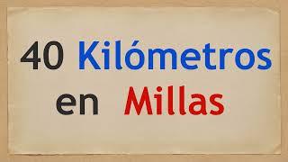 Cuánto son 40 KILÓMETROS en MILLAS