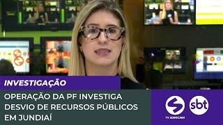 Operação da PF investiga desvio de recursos públicos em Jundiaí  TV Sorocaba SBT