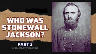 Who was Stonewall Jackson? Part 2