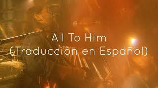 Hillsong Worship - All To Him Traducción en Español