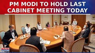 PM Modi To Hold Last Cabinet 2.0 Meeting In Delhi Today Amit Shah & Rajnath Singh Likely To Join