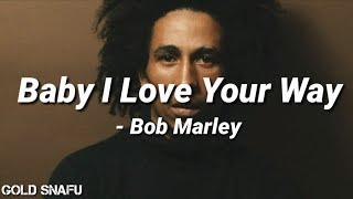 Baby I Love Your Way - Bob Marley Lyrics