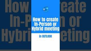 How to create In-Person or Hybrid meeting in Outlook