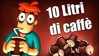 E se bevessi 10 litri di CAFFÈ al giorno?