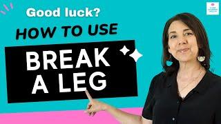 How to Use Break a Leg vs. Good Luck Idioms in American English