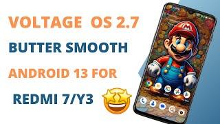Voltage OS 2.7 Android 13 For Redmi 7Y3Butter SmoothAnother Best Rom For Redmi 73Whats New?