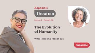 Aspasias Theorem S2-E8 Marilena Moschouti on Talking about the evolution of humanity.