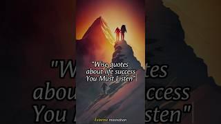 Wise quotes about Life Success  Motivational quotes #shorts #youtubeshorts #wisequotes