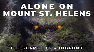 BIGFOOT Documentary  ALONE Overnight by APE CANYON  Mount St. Helens  GIFFORD PINCHOT NF