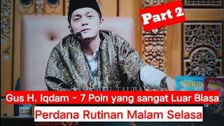 Gus H. Iqdam - 7 Poin yang sangat Luar Biasa. Perdana Rutinan Malam Selasa