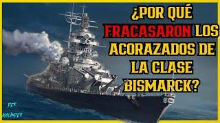 Acorazados clase Bismarck. El FRACASO más costoso de Alemania.