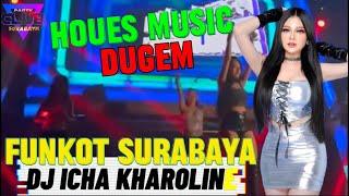 HOUSE MUSIC DUGEM FUNKOT SURABAYA BY DJ ICHA KHAROLINE FULL ALBUM FULL BASSS