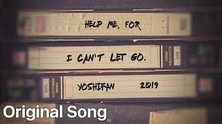 YoshiFan - Help me for I cant let go. Original Song