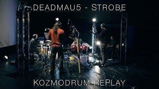 deadmau5 - Strobe Kozmodrum RePlay